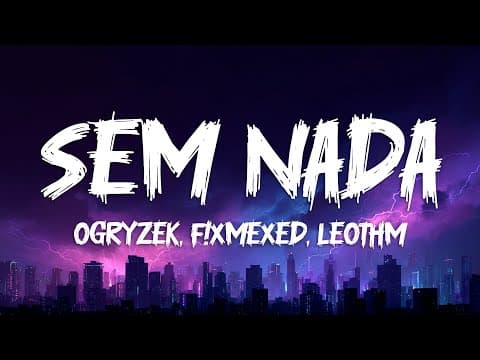 Ogryzek, F!xmexed, LeoThm - SEM NADA (Lyrics)